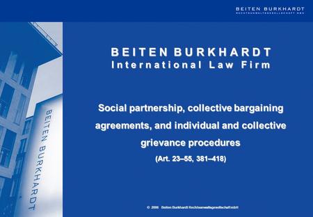 B E I T E N B U R K H A R D T I n t e r n a t i o n a l L a w F i r m Social partnership, collective bargaining agreements, and individual and collective.