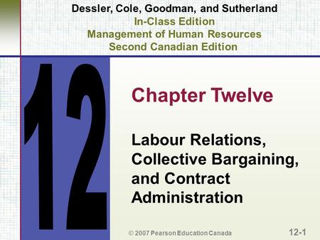 Dessler, Cole, Goodman, and Sutherland In-Class Edition Management of Human Resources Second Canadian Edition Chapter Twelve Labour Relations, Collective.