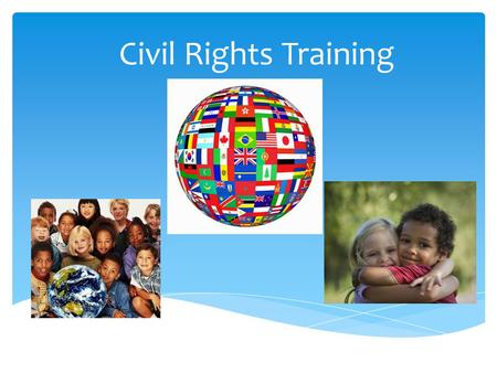 Civil Rights Training. Goals of Civil Rights  Equal treatment for all applicants and participants  Elimination of illegal barriers that prevent people.
