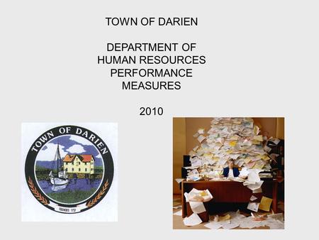 TOWN OF DARIEN DEPARTMENT OF HUMAN RESOURCES PERFORMANCE MEASURES 2010.