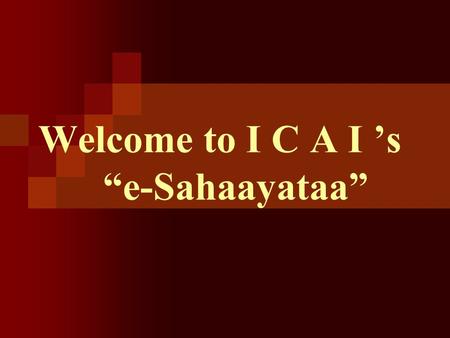 Welcome to I C A I ’s “e-Sahaayataa”. Click the First Option (Post your Query/Complaint/Grievance)
