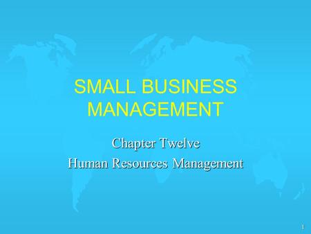 1 SMALL BUSINESS MANAGEMENT Chapter Twelve Human Resources Management.