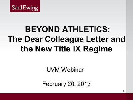BEYOND ATHLETICS: The Dear Colleague Letter and the New Title IX Regime UVM Webinar February 20, 2013 1.