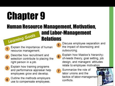 Chapter 9 Human Resource Management, Motivation, 			and Labor-Management 			Relations Learning Goals Discuss employee separation and the impact of downsizing.