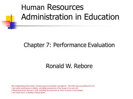 Copyright © Allyn & Bacon 2007 Human Resources Administration in Education Chapter 7: Performance Evaluation Ronald W. Rebore This multimedia product and.