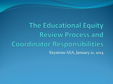 Keystone AEA, January 21, 2014. Legislation Title IX Educational Amendments of 1972 (gender equity) Title VI – Civil Rights Act of 1964 (race and national.