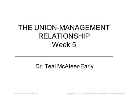 Copyright © 2005 by The McGraw-Hill Companies, Inc. All rights reserved.Schwind 7th Canadian Edition THE UNION-MANAGEMENT RELATIONSHIP Week 5 _________________________.