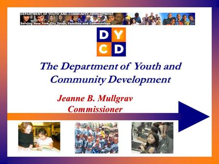 Jeanne B. Mullgrav Commissioner The Department of Youth and Community Development.