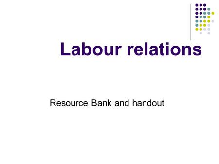 Labour relations Resource Bank and handout. Types of jobs/positions Match up the terms Entry-level position Mid-level position High-level, managerial.