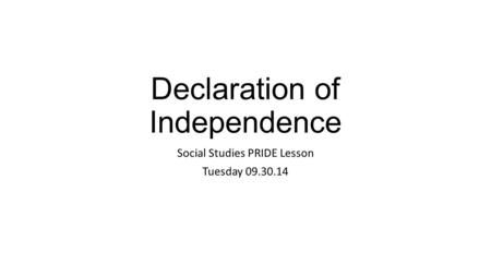 Declaration of Independence Social Studies PRIDE Lesson Tuesday 09.30.14.