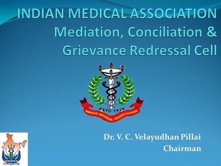 Dr. V. C. Velayudhan Pillai Chairman. Rule 1: Title These rules shall be called “IMA Mediation, Conciliation & Grievance Redressal Cell (IMA-MCGRC)” Rules.
