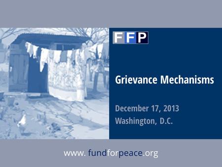 1 The Fund for Peacewww.fundforpeace.org Grievance Mechanisms December 17, 2013 Washington, D.C.