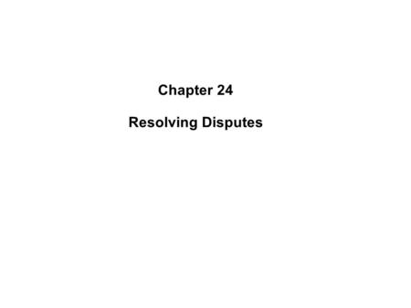 Chapter 24 Resolving Disputes. IR covers 1)Collective bargaining 2)Role of management, unions and government 3)Mechanism of resolving disputes 4)Grievances.
