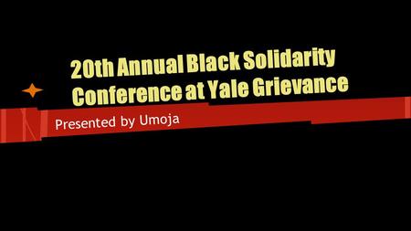 20th Annual Black Solidarity Conference at Yale Grievance Presented by Umoja.