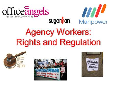 Agency Workers: Rights and Regulation Agency Workers: Rights and Regulation.