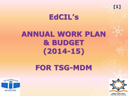 EdCIL’s ANNUAL WORK PLAN & BUDGET (2014-15) FOR TSG-MDM FOR TSG-MDM [1]