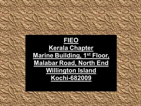 FIEO Kerala Chapter Marine Building, 1 st Floor, Malabar Road, North End Willington Island Kochi-682009.