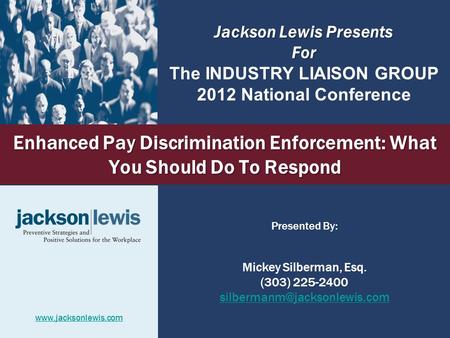 Enhanced Pay Discrimination Enforcement: What You Should Do To Respond Presented By: Mickey Silberman, Esq. (303) 225-2400