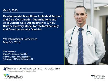 May 8, 2013 Developmental Disabilities Individual Support and Care Coordination Organizations and Accountable Care Organizations: A New Service Delivery.