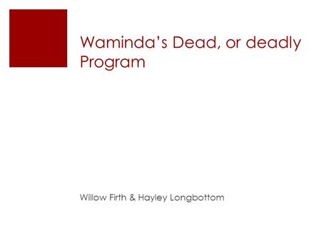 Waminda’s Dead, or deadly Program Willow Firth & Hayley Longbottom.