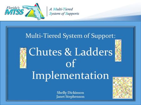 Multi-Tiered System of Support: Chutes & Ladders of Implementation Shelly Dickinson Janet Stephenson.