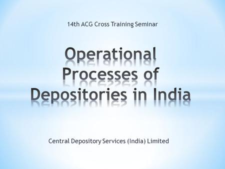 Central Depository Services (India) Limited 14th ACG Cross Training Seminar.