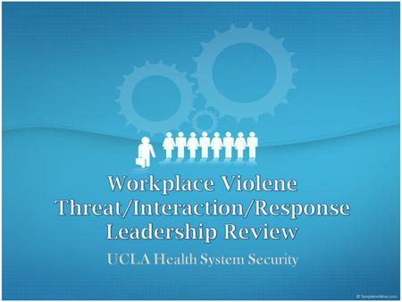 Workplace Violene Threat/Interaction/Response Leadership Review