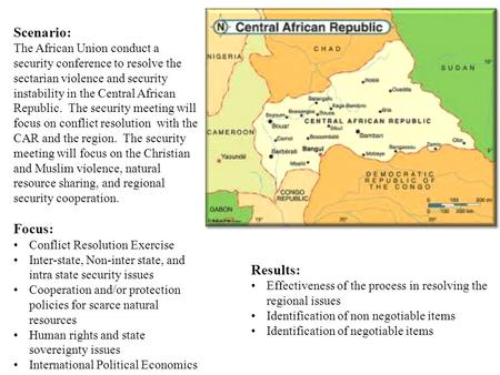 Scenario: The African Union conduct a security conference to resolve the sectarian violence and security instability in the Central African Republic. The.