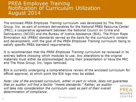 PREA Employee Training Notification of Curriculum Utilization August 2014 The enclosed PREA Employee Training curriculum was developed by The Moss Group,
