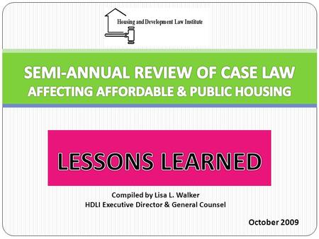 October 2009 Compiled by Lisa L. Walker HDLI Executive Director & General Counsel.