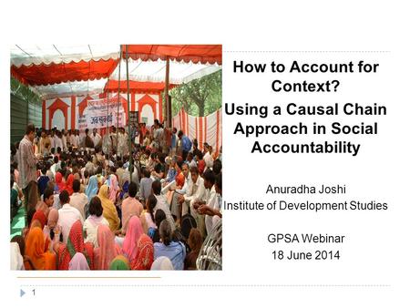 How to Account for Context? Using a Causal Chain Approach in Social Accountability Anuradha Joshi Institute of Development Studies GPSA Webinar 18 June.
