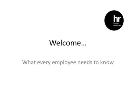 Welcome… What every employee needs to know. Your HR Resources Your HR Website First place to visit – your HR website: www.blackpool.ac.uk/hrwww.blackpool.ac.uk/hr.