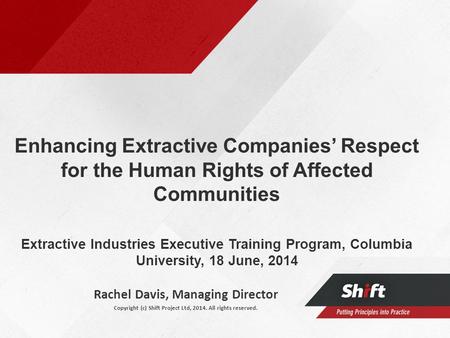 Enhancing Extractive Companies’ Respect for the Human Rights of Affected Communities Extractive Industries Executive Training Program, Columbia University,