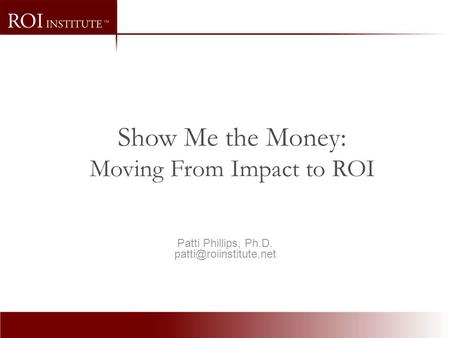 Show Me the Money: Moving From Impact to ROI