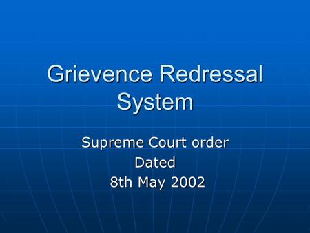 Grievence Redressal System Supreme Court order Dated 8th May 2002 8th May 2002.