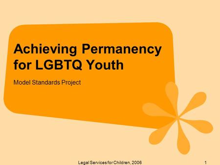 Legal Services for Children, 20061 Achieving Permanency for LGBTQ Youth Model Standards Project.