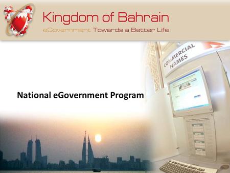 National eGovernment Program. Ushering in eGovernment The eGovernment Strategy eGovernment Agency Looking beyond eGovernment Achievements Contents Towards.