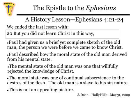 The Epistle to the Ephesians A History Lesson—Ephesians 4:21-24 We ended the last lesson with: Paul had given us a brief yet complete sketch of the old.