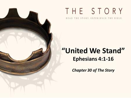 “United We Stand” Ephesians 4:1-16 Chapter 30 of The Story.