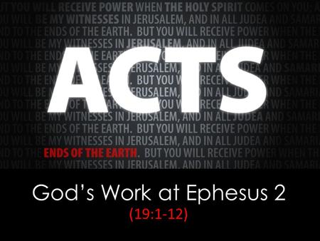God’s Work at Ephesus 2 (19:1-12). Hebrews 2:3-4 how shall we escape if we neglect such a great salvation? It was declared at first by the Lord, and.