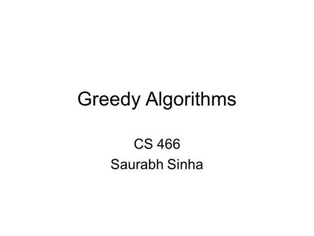 Greedy Algorithms CS 466 Saurabh Sinha. A greedy approach to the motif finding problem Given t sequences of length n each, to find a profile matrix of.