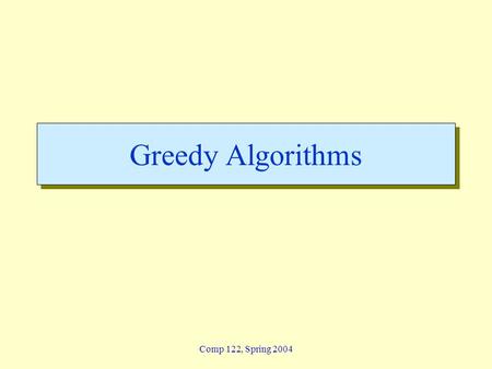 Comp 122, Spring 2004 Greedy Algorithms. greedy - 2 Lin / Devi Comp 122, Fall 2003 Overview  Like dynamic programming, used to solve optimization problems.
