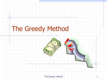 The Greedy Method1. 2 Outline and Reading The Greedy Method Technique (§5.1) Fractional Knapsack Problem (§5.1.1) Task Scheduling (§5.1.2) Minimum Spanning.