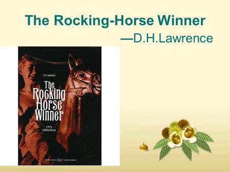 The Rocking-Horse Winner —D.H.Lawrence. Introduction---background/setting plot Character - Analysis Style Theme.