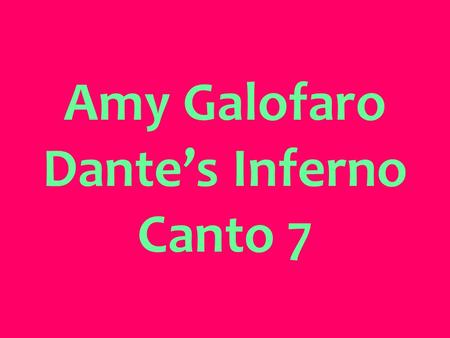 Amy Galofaro Dante’s Inferno Canto 7. In Canto Seven, Virgil and Dante are in the fourth circle of hell and even though they are still continuing to circle.