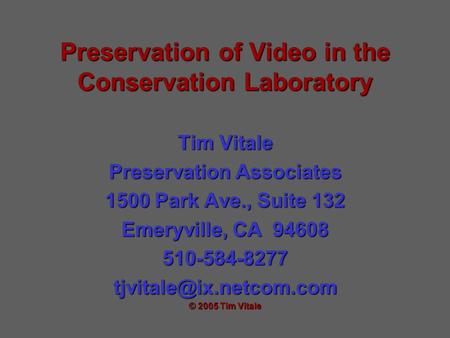 Preservation of Video in the Conservation Laboratory Tim Vitale Preservation Associates 1500 Park Ave., Suite 132 Emeryville, CA 94608
