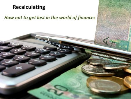Recalculating How not to get lost in the world of finances.