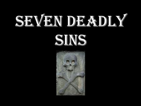 Seven Deadly Sins. A sin in the context of Thomas of Aquinas, can be defined as something human beings do which causes them to be unreasonable and.