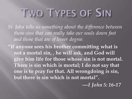 St. John tells us something about the difference between those sins that can really take our souls down fast and those that are of lesser degree. “If.