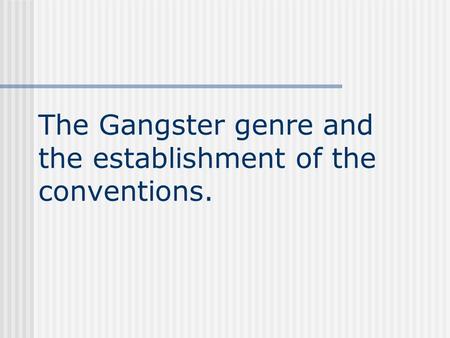 The Gangster genre and the establishment of the conventions.